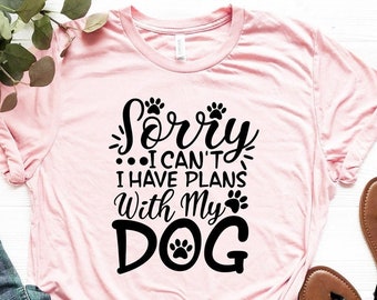 Sorry I Can't I Have Plans mit meinem Hund T-Shirt, Hundebesitzer Shirt, Ich habe Pläne mit meinem Hund Shirt, Hundeliebhaber Shirt, Hunde T-Shirt