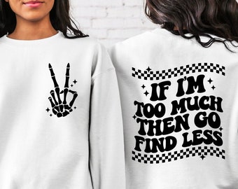 Sudadera con la frase "Si soy demasiado, entonces busca menos", sudadera con capucha "Si soy demasiado, entonces busca menos", sudadera divertida y genial para mujer, suéter genial con la parte delantera y trasera