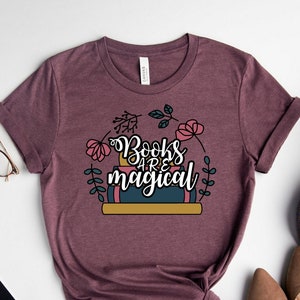 Books Are Magical Shirt, Book Lover Gift, Book Nerd Shirt, Magical Book T-Shirt, Bookish T-Shirt, Blogger Shirt, Bookworm Tee, Reading Shirt