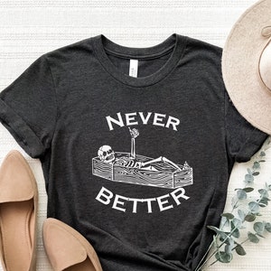 Never Better Shirt, Never Better Skeleton T-Shirt, Funny Skeleton Shirts, Funny Mom Shirts, Halloween Shirts, Halloween Sarcastic Shirt