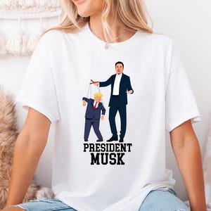 President Musk Anti Trump Shirt, Trump Elon T-Shirt, Democrat Liberal Shirts, Anti Trump Tee, Elon Musk Tee, Sarcastic Trump Elon Shirt
