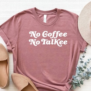 But First Coffee Shirt, No Coffee No Talkee Shirt, Coffee Lover T-Shirt, First Coffee T Shirt, No Coffee No Talk Tee, Coffee Person Shirt