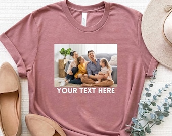 Custom Photo Shirt, Custom Picture Shirt, Custom Text Photo Family Shirt, Birthday Photo Shirt, Custom Photo Tshirt, Pet Photo Shirt