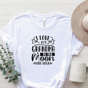 I Love My Grandma To The Moon And Back Shirt, Grandma T-Shirt, Gift For Grandma, Love Grandma Shirt, Mothers Day Gift, Grandma Tee