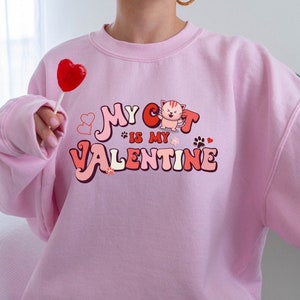 My Cat Is My Valentine Sweatshirt, Cute Cat Valentine Sweater, Valentines Cat Hoodie, Cat Lover Hoodie, Cat Owner Gift Sweater, Cat Shirts