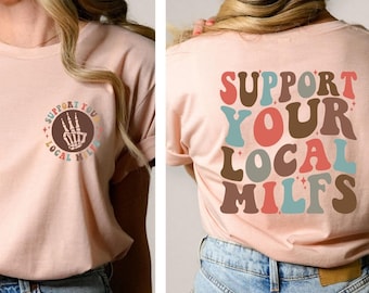 Support Your Local Milfs Shirt, Support Local Milfs T-Shirt, Funny Sarcastic Women Shirt, Milf Tee, Adult Humor Shirt, Trendy Humorous Shirt