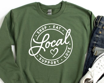 Shop Eat Support Love Local Sweatshirt, Support Local Hoodie, Shop Small Sweatshirt, Small Business Owner Sweater, Shop Local Business Tee
