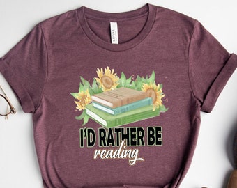 I'd Rather Be Reading Shirt, I'd Rather Be Reading T-Shirt, Reading Tee, Sunflowers Book Shirt, Cute Book T-Shirt, Introvert Book Lover Tee