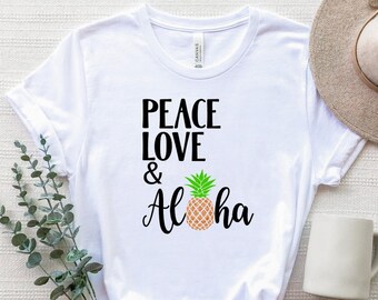 Peace Love Aloha Shirt, Aloha Summer T-Shirt, Pineapple Aloha Shirt, Summer Vacation T-Shirt, Hawaii Beach Shirt, Hawaii Trip Tee, Aloha Tee