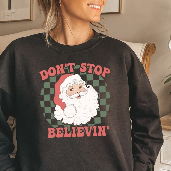 Don't Stop Believe Sweatshirt, Weihnachtsmann Pullover, Süßer Weihnachtsmann Believe Hoodie, Believe Christmas Shirt, Santa Sweatshirt, Santa Shirt