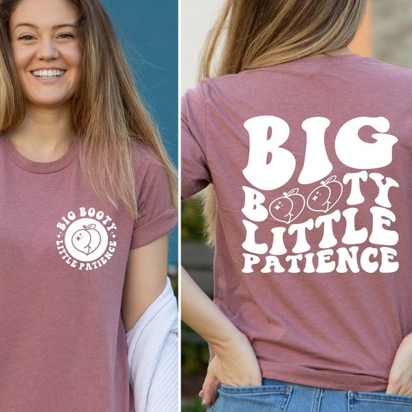 Big Booty Little Patience Shirt, Big Booty Little Patience Girl T-Shirt, Peachy Booty Shirt, Funny Mom T-Shirt, Funny Women Gift Tee