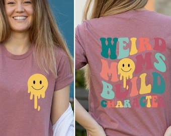 Weird Moms Build Character Shirt, Weird Moms T-Shirt, Funny Weird Mom Tee, Mothers Day Shirt, Groovy Retro Back Mom Shirt, Mommy Shirt Gifts