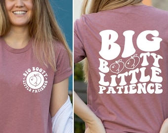 Big Booty Little Patience Shirt, Big Booty Little Patience Girl Camiseta, Peachy Booty Shirt, Funny Mom T-Shirt, Funny Women Gift Tee