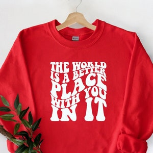 The World Is A Better Place With You In It Sweatshirt, The World Is A Better Place Hoodie, Positive Self Love Quotes Sweater, Retro Back Tee