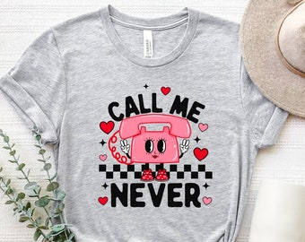 Call Me Never Shirt, Call Me Never Valentine's Day T-Shirt, Call Me Never Single Tee, Funny Anti Valentines Day Shirt, Anti Love T-Shirt