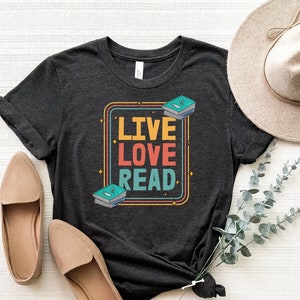 Live Love Read Shirt, Book Lover Student Shirt, Motivational Shirt, Book T-Shirt, Reading Teacher Shirt, Inspirational Tee, Book Nerd Shirt