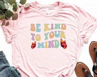 Be Kind To Your Mind Shirt, Mental Health Awareness Shirt, Be Kind T-Shirt, Kindness Shirt, Counselor Shirt, Therapist T-Shirt, Mental Tee