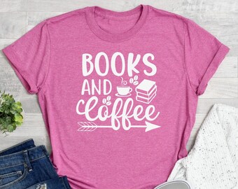 Books And Coffee Shirt, Coffee Lover T-Shirt, Books Lover Tee, Book Addict Shirt, Coffee Gift, Bookworm Shirt, Reading Teacher Shirt