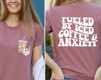 Fueled By Iced Coffee And Anxiety Shirt, Iced Coffee And Anxiety T-Shirt, Trendy Anxiety Tee, Funny Anxiety Shirt, Iced Coffee Lover Tee