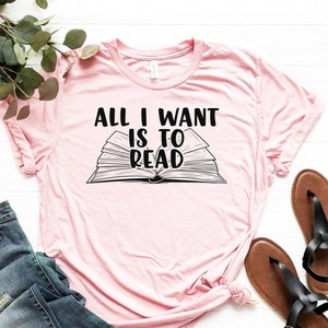 All I Want Is To Read Shirt, Reading Book T-Shirt, Book Lover Shirt, Book Lover Gifts, Book Nerd T-Shirt, Bookworm Shirt, Librarian Shirt