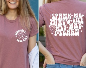 Spank Me Thats The Only Way I Learn Shirt, Spank Me Tee, Adult Humor T-Shirt, Good Girl Funny Women Shirt, Spank Me T-Shirt, Trendy Girl Tee