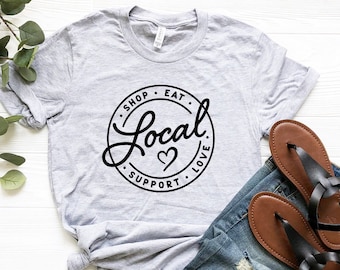 Shop Eat Support Love Local Shirt, Support Local T-Shirt, Shop Small Shirt, Small Business Owner Shirt, Shop Local Business Tee