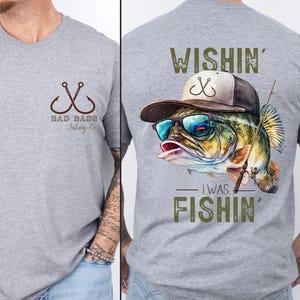 Wishin&#39; I Was Fishin Shirt, Bad Bass Fishing Shirt, Funny Fishing Shirt, Gift For Men, Dad Fisher Shirt, Fathers Day Gift, Dad Birthday Gift