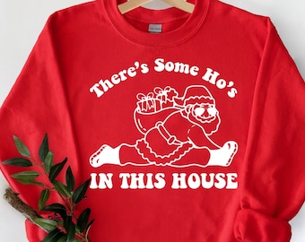 There Is Some Ho's In This House Sweatshirt, Christmas Sweater, Funny Santa Hoodie, Christmas Holiday Shirt, Funny Christmas Sweatshirt Gift