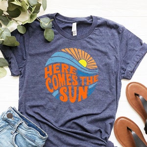 Here Comes The Sun Shirt, Funny Summer T-Shirt, Beach Vacation Shirt, Vacation Summer Tee, Sunny Shirt, Beachy Tee, Summer Vibes Shirt