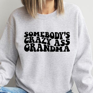 Somebody&#39;s Crazy Ass Grandma Sweatshirt, Gift For Grandma, Bomb Ass Grandma Hoodie, Funny Grandma Sweater, Retro Grandma Shirt, Gigi Sweater