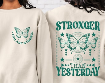 Stronger Than Yesterday Sweatshirt, Stronger Than You Sweater, Motivational Quote Hoodie, Inspirational Sweater, Strong Woman Sweatshirt