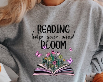 Läsning hjälper ditt sinne att blomstra tröja, läströja, inspirerande boktröja, mental hälsa-tröja, bokälskare-tröja, läsartröja