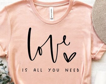 Love Is All You Need Shirt, Valentines Day Shirt, Valentines Day Love T-Shirt, All You Need Is Love Tee, Love Tee, Valentines Gift T-Shirt