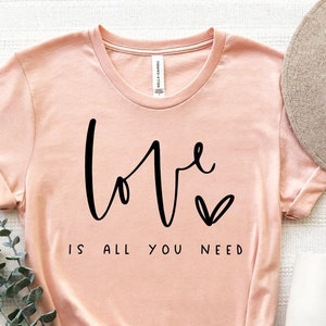 Love Is All You Need Shirt, Valentines Day Shirt, Valentines Day Love T-Shirt, All You Need Is Love Tee, Love Tee, Valentines Gift T-Shirt