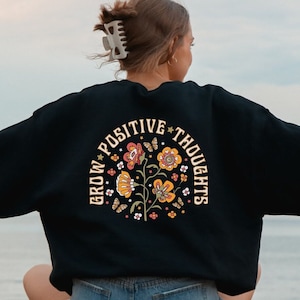 Grow Positive Thoughts Sweater, Grow Positive Thoughts Wildflowers Hoodie, Positivity Sweatshirt, Good Vibes Hoodie, Trendy Quotes Sweater