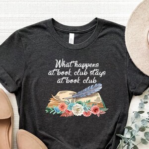 What Happens At Book Club Stays At Book Club Shirt, Bookish Tee,  Book Lovers Gift, Bookworm T-Shirt, Book Club Teacher Tee, Reading Shirt