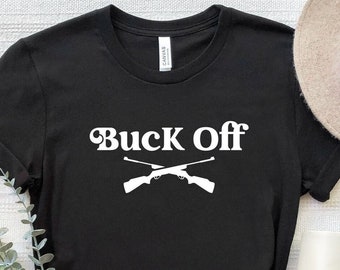Buck Off Shirt, Buck Hunting T-Shirt, Funny Hunting Shirt, Deer Hunting T-Shirt, Hunting Life Tee, Hunter Shirt, Hunting Gift For Men