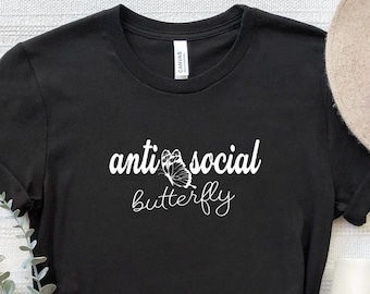 Anti Social Butterfly Shirt, Anti Social Person Gift T-Shirt, Introvert Shirt, Sarcastic Shirt, Butterfly Tee, Homebody Shirt, Nature Shirt