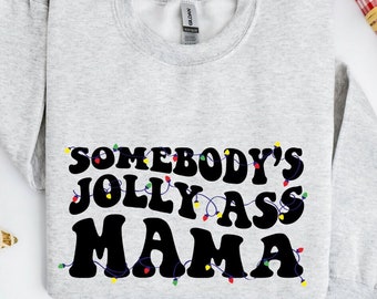 Somebody's Jolly Ass Mama Sweatshirt, Jolly Mom Sweater, Jolly Ass Mama Hoodie, Christmas Mama Gift Hoodie, Christmas Mom Gift Sweatshirt
