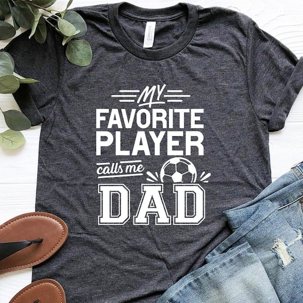 My Favorite Player Calls Me Dad Shirt, Soccer Dad Shirt, Dad of Soccer Player Shirt, Soccer Mom Shirt, Soccer Parents Shirt, Soccer Mom Tee