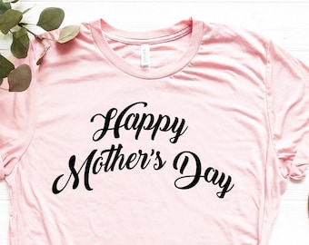 Happy Mother's Day Shirt, Mother Shirt Gift, Happy Mothers Day T-Shirt, Mothers Day Shirt Gift, Mom Shirt