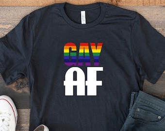 Gay Af Shirt, Gay Pride Shirt, Gay Lesbian T-Shirt, Funny LGBT Shirt, LGBTQ T-Shirt, Transgender Tee, Gay Proud Shirt, Bisexual Shirt