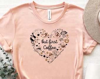 But First Coffee Shirt, Funny Coffee T-Shirt, Coffee Shirt Women, Coffee Lover Shirt, Cute Coffee Tee, Coffee Addict Shirt, Love Coffee Tee