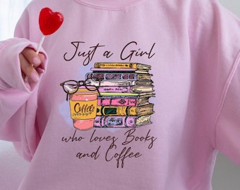Just A Girl Who Loves Books And Coffee Sweatshirt, Books And Coffee Lover Girl Sweater, Bookish Sweatshirt, Reading Tee, Librarian Shirt Tee