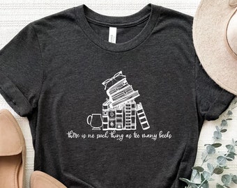 There Is No Such Thing As Too Many Books Shirt, Librarian T-Shirt, Book Lovers Shirt, Books Lover T-Shirt, Bibliophile Shirt, Librarian Tee