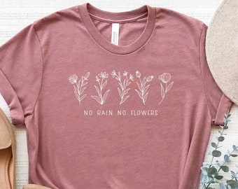 No Rain No Flowers Shirt, Flowers T-Shirt, Wildflower Shirt, Plant Lady Shirt, Botanical Tee, Floral Shirt, Flower Lover Gift, Spring Shirt