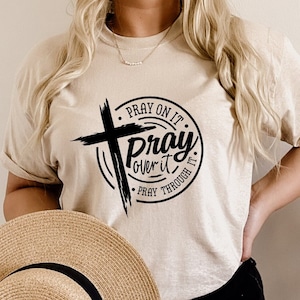 Pray On It Cross Shirt, Pray Over It Cross T-Shirt, Pray Through It Shirt, Pray Christian Shirt, Faith Religious Tee, Faith God Lover Shirt