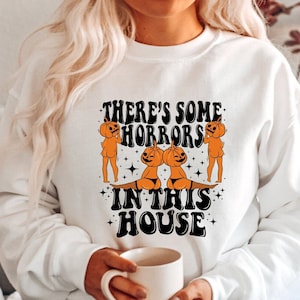 There&#39;s Some Horrors In This House Sweatshirt, There&#39;s Some Horrors Hoodie, Funny Pumpkin Hoodie, Pumpkin Halloween Shirt, Spooky Season Tee