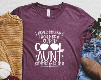 Ik had nooit gedroomd dat ik een supercoole tante zou zijn, maar hier doe ik het voor Shirt, grappig tanteshirt, tante T-shirt, cool tante T-shirt, beste tante cadeau