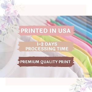 May include: White t-shirts with colorful sleeves are displayed, with text that reads "PRINTED IN USA", "1-2 DAYS PROCESSING TIME", and "PREMIUM QUALITY PRINT". Floral accents frame the image.